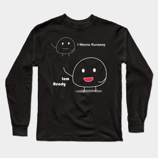 iam ready , actually i wanna runaway Long Sleeve T-Shirt